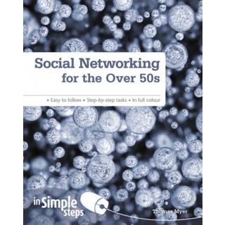 Social Networking for the Over 50s: In Simple Steps