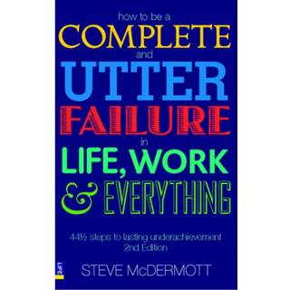 How to be a Complete and Utter Failure in Life, Work and Everything