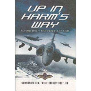 Up in Harm's Way: Flying With the Fleet Air Arm