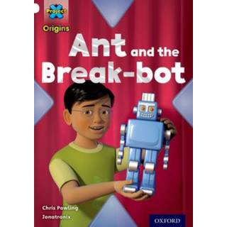 Project X Origins: White Book Band, Oxford Level 10: Inventors and Inventions: Ant and the Break-bot