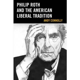 Philip Roth and the American Liberal Tradition