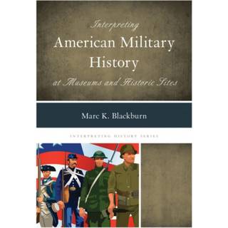 Interpreting American Military History at Museums and Historic Sites