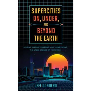 Supercities On, Under, and Beyond the Earth