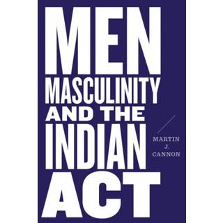 Men, Masculinity, and the Indian Act