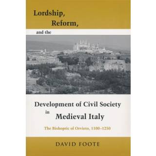 Lordship, Reform, and the Development of Civil Society in Medieval Italy