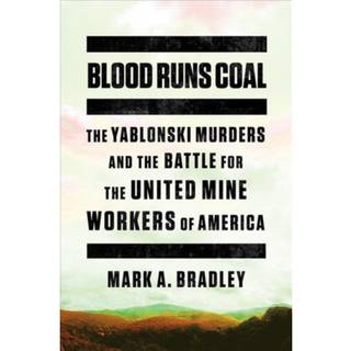 Blood Runs Coal - The Yablonski Murders and the Battle for the United Mine Workers of America