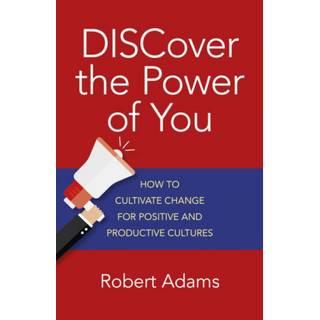 DISCover the Power of You – How to cultivate change for positive and productive cultures