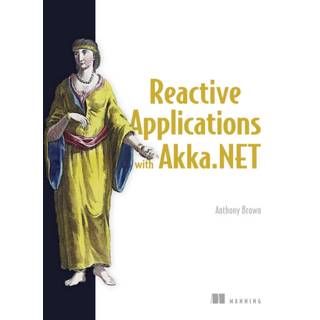 Reactive Applications with Akka.NET (4, 2018) | Anthony Brown
