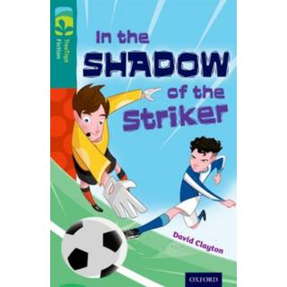 Oxford Reading Tree TreeTops Fiction: Level 16: In the Shadow of the Striker