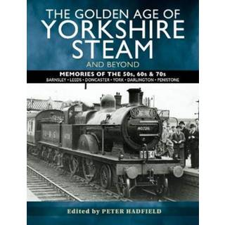 The Golden Age of Yorkshire Steam and Beyond