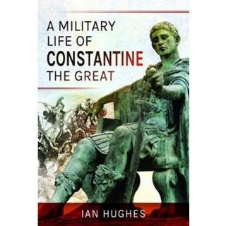 A Military Life of Constantine the Great