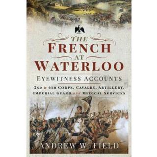 The French at Waterloo: Eyewitness Accounts