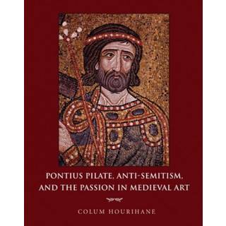 Pontius Pilate, Anti-Semitism, and the Passion in Medieval Art