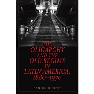 The Oligarchy and the Old Regime in Latin America, 1880-1970