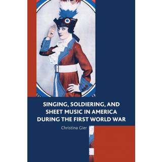 Singing, Soldiering, and Sheet Music in America during the First World War