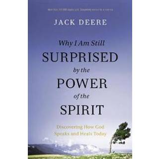Why I Am Still Surprised by the Power of the Spirit
