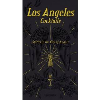 Los Angeles Cocktails: Spirits in the City of Angels