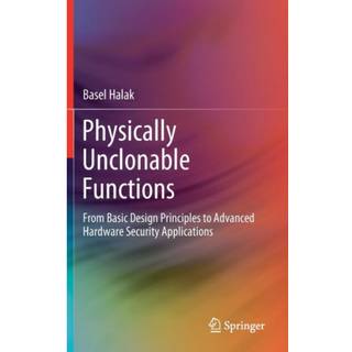 Physically Unclonable Functions (3, 2018) | Basel Halak