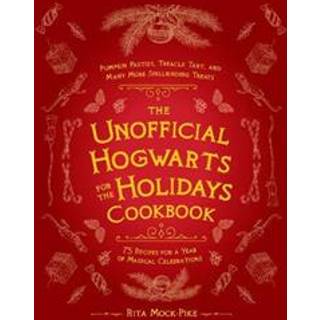 The Unofficial Hogwarts for the Holidays Cookbook