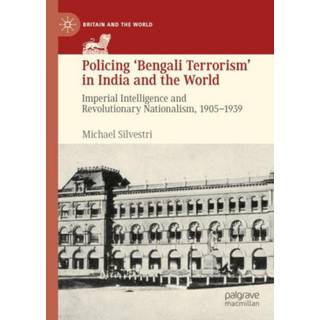 Policing ‘Bengali Terrorism’ in India and the World