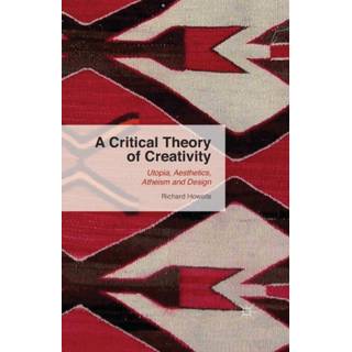 A Critical Theory of Creativity
