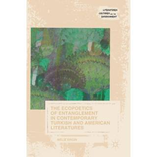 The Ecopoetics of Entanglement in Contemporary Turkish and American Literatures