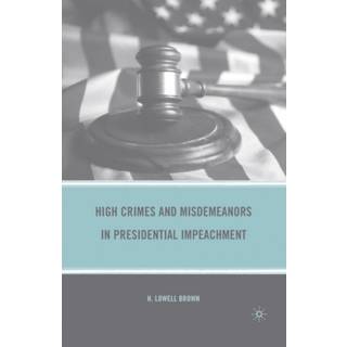 High Crimes and Misdemeanors in Presidential Impeachment