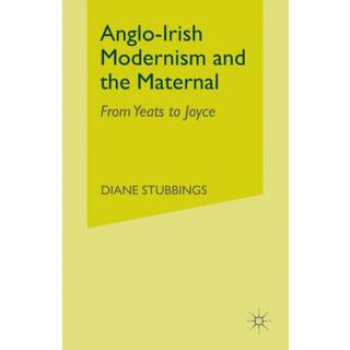 Anglo-Irish Modernism and the Maternal