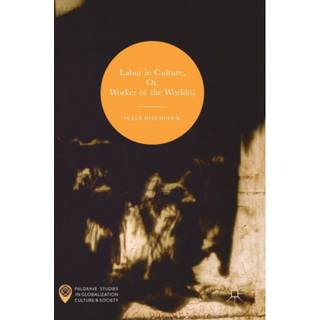 Labor in Culture, Or, Worker of the World(s)