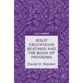 Jesus' Crucifixion Beatings and the Book of Proverbs