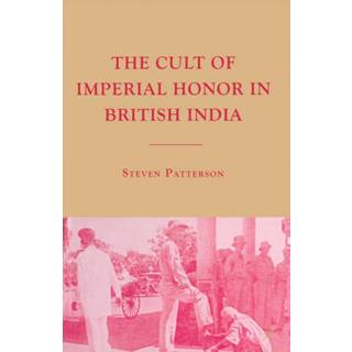 The Cult of Imperial Honor in British India