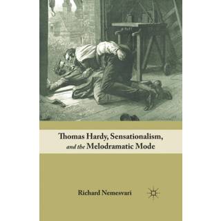 Thomas Hardy, Sensationalism, and the Melodramatic Mode