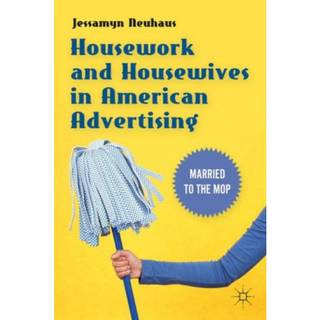 Housework and Housewives in American Advertising