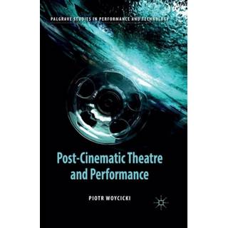 Post-Cinematic Theatre and Performance