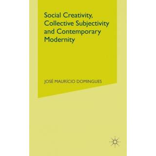 Social Creativity, Collective Subjectivity and Contemporary Modernity (4, 2000) | J. Domingues