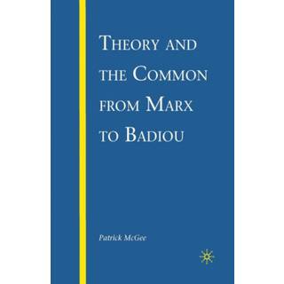 Theory and the Common from Marx to Badiou