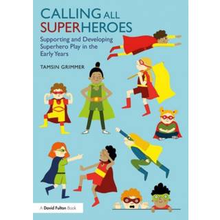Calling All Superheroes: Supporting and Developing Superhero Play in the Early Years