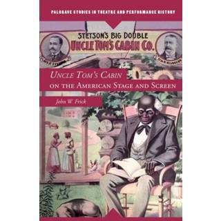 Uncle Tom's Cabin on the American Stage and Screen