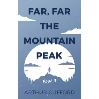 Far, Far the Mountain Peak: Book 3