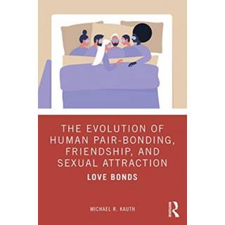 The Evolution of Human Pair-Bonding, Friendship, and Sexual Attraction