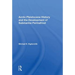 Arctic Pleistocene History And The Development Of Submarine Permafrost (4, 2020) | Michael E. Vigdorchik
