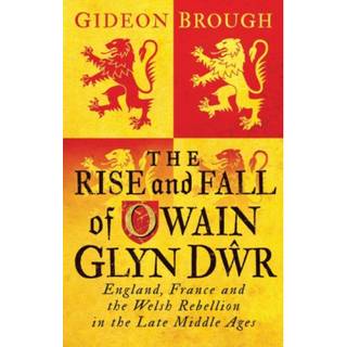 The Rise and Fall of Owain Glyn Dwr