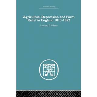 Agricultural Depression and Farm Relief in England 1813-1852