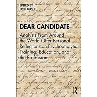 Dear Candidate: Analysts from around the World Offer Personal Reflections on Psychoanalytic Training, Education, and the Profession