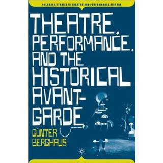 Theatre, Performance and the Historical Avant-Garde