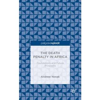 The Death Penalty in Africa: Foundations and Future Prospects
