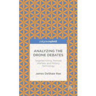 Analyzing the Drone Debates: Targeted Killing, Remote Warfare, and Military Technology