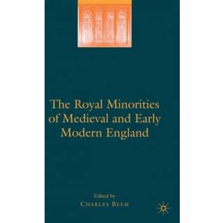 The Royal Minorities of Medieval and Early Modern England