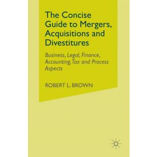 The Concise Guide to Mergers, Acquisitions and Divestitures