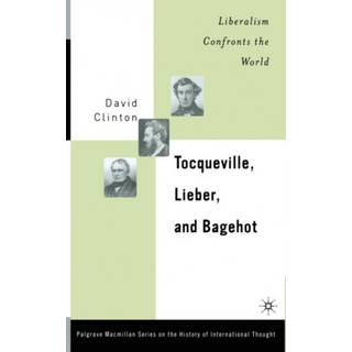 Tocqueville, Lieber, and Bagehot